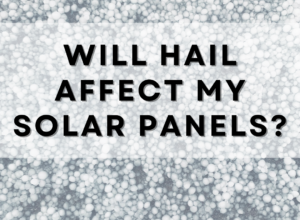 Will Hail Affect My Solar Panels?
