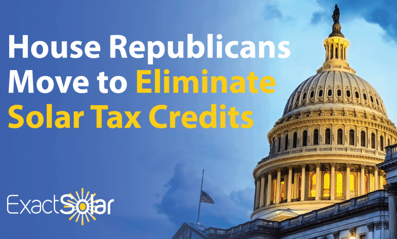 House Republicans Move to Eliminate Solar Tax Credits House Republicans Move to Eliminate Solar Tax Credits